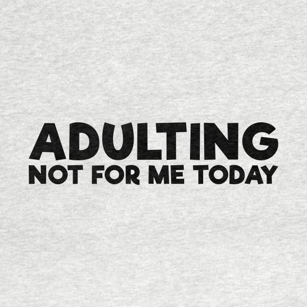 Funny Self Mocking Adulting Not For Me Today by RedYolk